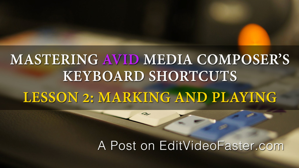 Mastering Media Composers Keyboard Shortcuts – Lesson 2 on Marking and Playing