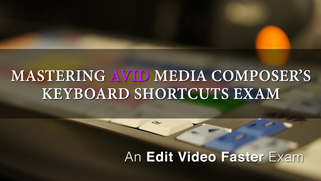 Mastering Media Composers Keyboard Shortcuts – Exam