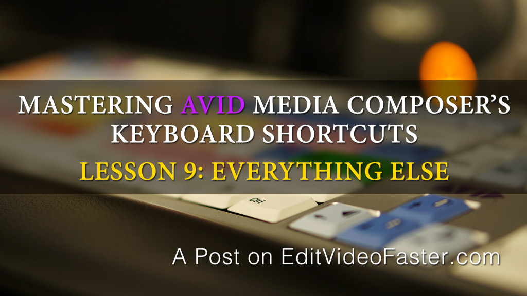 Mastering Media Composers Keyboard Shortcuts – Lesson 9 on Random Shortcuts