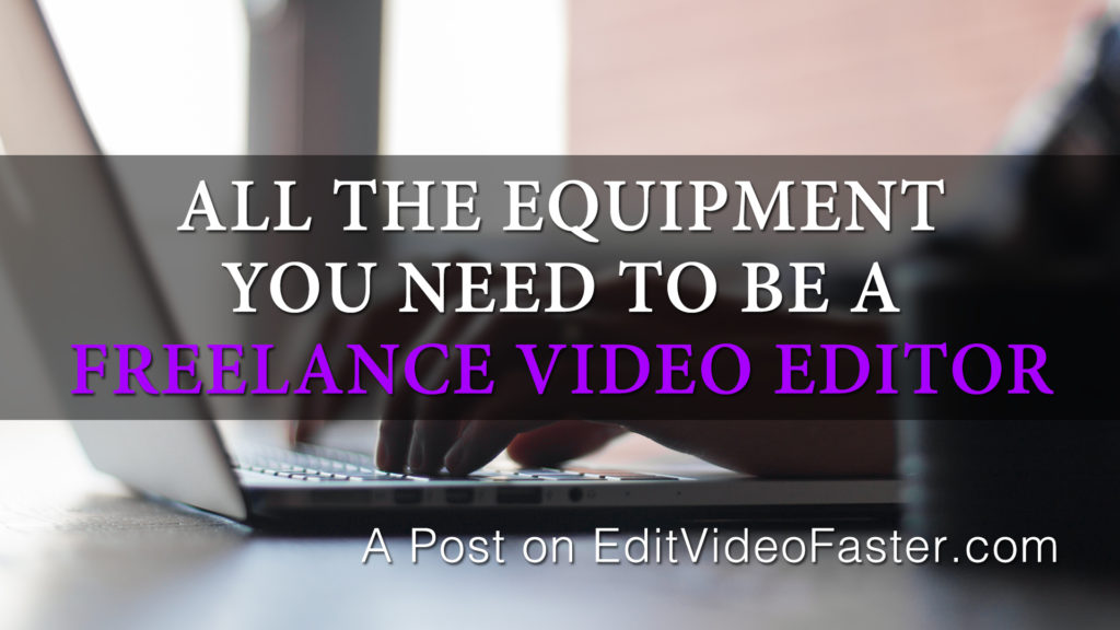 All The Equipment You Need to be a Freelance Video Editor