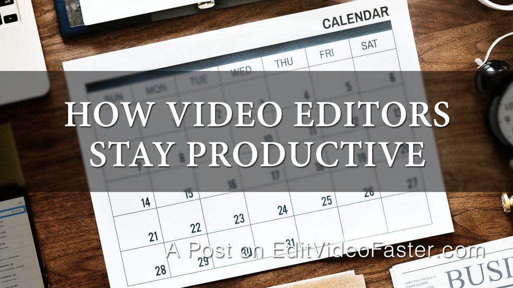 Image of Calendar with text saying How Video Editors Stay Productive